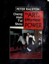 Peter Ralston — Cheng Hsin Tui Shou: The Art of Effortless Power