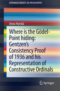 Horská, Anna — Where is the Gödel-point hiding : Gentzen's consistency proof of 1936 and his representation of constructive ordinals