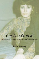 Josie Penny — On the Goose: A Labrador Métis Woman Remembers