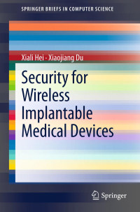 Xiali Hei, Xiaojiang Du (auth.) — Security for Wireless Implantable Medical Devices