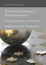 Jakub M. Godzimirski — The Political Economy of Russian Aluminium: Between the Dual State and Global Markets