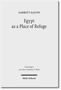 Garrett Galvin — Egypt as a Place of Refuge (Forschungen Zum Alten Testament - 2.Reihe)