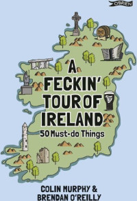 Colin Murphy — A Feckin' Tour of Ireland: 50 Must Do Things