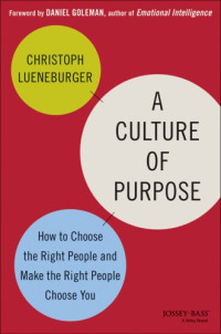 Lueneburger, Christoph(Contributor) — A Culture of Purpose: How to Choose the Right People and Make the Right People Choose You