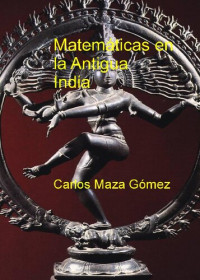 Maza Gomez Carlos — Matematicas En La Antigua India