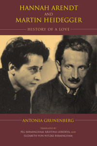 Antonia Grunenberg — Hannah Arendt and Martin Heidegger: History of a Love (Studies in Continental Thought)