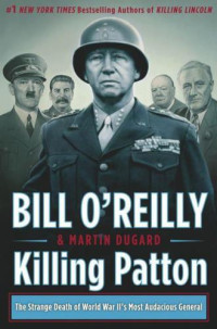 Martin Dugard and Bill O'Reilly — Killing Patton: The Strange Death of World War II's Most Audacious General