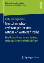 Katharina Hagemann (auth.) — Menschenrechtsverletzungen im internationalen Wirtschaftsrecht: Eine Untersuchung anhand der Wertschöpfungskette von Mobiltelefonen