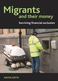 Kavita Datta — Migrants and Their Money: Surviving Financial Exclusion