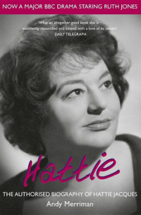 Andy Merriman — Hattie: The Authorised Biography of Hattie Jacques