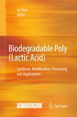 Prof. Jie Ren (auth.) — Biodegradable Poly(Lactic Acid): Synthesis, Modification, Processing and Applications