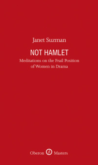 Suzman, Janet — Not Hamlet: Meditations on the Frail Position of Women in Drama