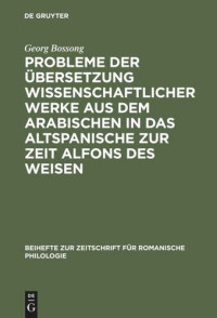 Georg Bossong — Probleme der Übersetzung wissenschaftlicher Werke aus dem Arabischen in das Altspanische zur Zeit Alfons des Weisen