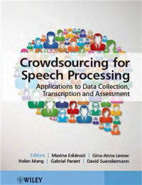 Eskеnazi M., Levow G.-A., Meng H., Parent G., Suendermann D. (eds.) — Crowdsourcing for Speech Processing. Applications to Data Collection, Transcription and Assessment