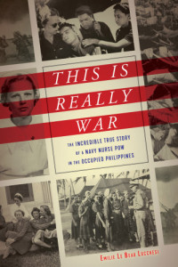 Los Baños Internment Camp;Danner, Dorothy Still;Lucchesi, Emilie Le Beau — This is really war: the incredible true story of a Navy nurse POW in the occupied Philippines