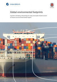 Glen P. Peters; Robbie M. Andrew; Jonas Karstensen — Global environmental footprints : A guide to estimating, interpreting and using consumption-based accounts of resource use and environmental impacts