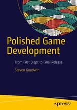 Steven Goodwin (auth.) — Polished Game Development: From First Steps to Final Release