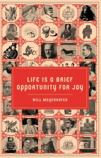 Will Meyerhofer — Life is a Brief Opportunity for Joy