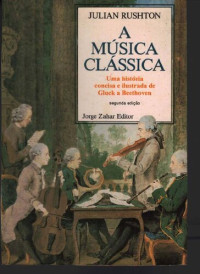 Julian Rushton — Musica Clássica. Uma História Concisa