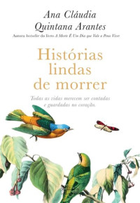 Ana Cláudia Quintana Arantes — Histórias Lindas de Morrer