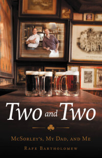 Rafe Bartholomew — Two and Two: McSorley's, My Dad, and Me