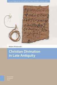 Robert Wisniewski — Christian Divination in Late Antiquity