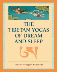 Dahlby, Mark;Wangyal, Tenzin — The Tibetan Yogas of Dream and Sleep