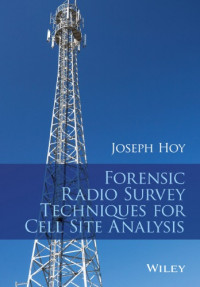 John Wiley;Sons.;Hoy, Joseph — Forensic radio survey techniques for cell site analysis