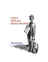 Richard Sabia — I Was a Teen-Age Secret Weapon