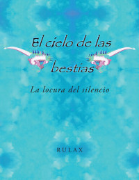 Rulax — El Cielo de Las Bestias: La Locura del Silencio