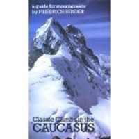 Friedrich Bender — The Classic Climbs of the Caucasus: Eighty Outstanding Routes on Rock and Ice (Teach Yourself)