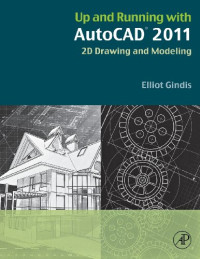 Elliot Gindis (Auth.) — Up and Running with Auto: CAD 2011. 2D Drawing and Modeling