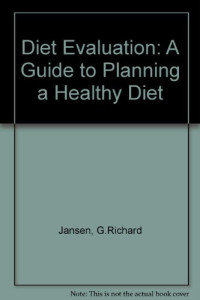 G. Richard Jansen, Patricia A. Kendall and Coerene M. Jansen (Auth.) — Diet Evaluation. A Guide to Planning a Healthy Diet