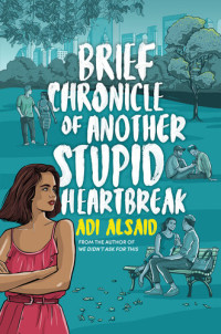 Adi Alsaid — Brief Chronicle of Another Stupid Heartbreak