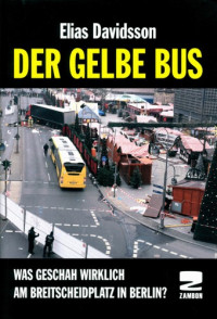 Elias Davidsson — Der gelbe Bus: Was geschah wirklich am Breitscheidplatz in Berlin?