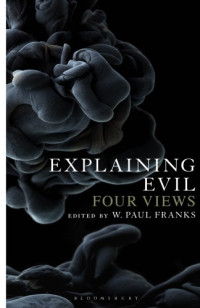 Franks, W Paul(Editor) — Explaining evil: four views