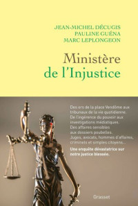 Jean-Michel Décugis; Marc Leplongeon; Pauline Guéna — Ministère de l’Injustice