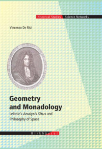 De Risi Vincenzo — Geometry and monadology: Leibniz's analysis situs and philosophy of space