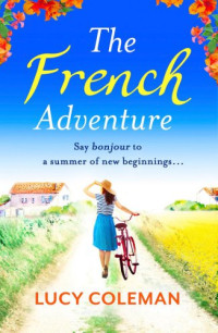 Coleman, Lucy — The French adventure: say bonjour to a summer of new beginnings