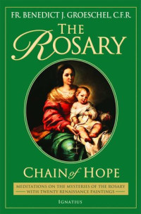 Benedict J. Groeschel, Pope John Paul II — The Rosary: Chain of Hope - Meditations on the Rosary, Including the New Luminous Mysteries