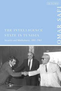 Omar Safi — The Intelligence State in Tunisia: Security and Mukhabarat, 1881-1965