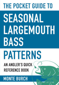 Monte Burch — The Pocket Guide to Seasonal Largemouth Bass Patterns: An Angler's Quick Reference Book