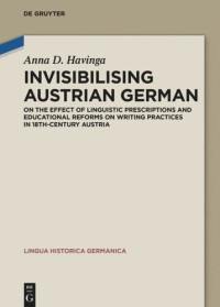 Anna Dorothea Havinga — Invisibilising Austrian German: On the effect of linguistic prescriptions and educational reforms on writing practices in 18th-century Austria