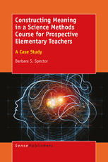 Barbara S. Spector (auth.) — Constructing Meaning in a Science Methods Course for Prospective Elementary Teachers: A Case Study