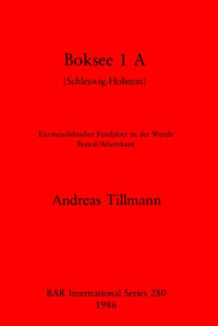 Andreas Tillmann — Boksee 1 A (Schleswig-Holstein): Ein mesolithischer Fundplatz an der Wende Boreal/Atlantikum