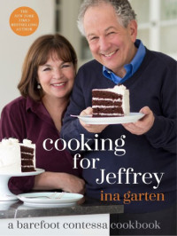 Garten, Ina — Cooking for Jeffrey: A Barefoot Contessa Cookbook