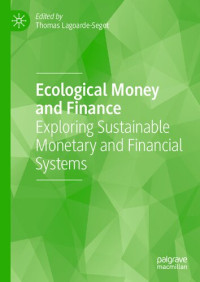 Thomas Lagoarde-Segot, (ed.) — Ecological Money and Finance: Exploring Sustainable Monetary and Financial Systems