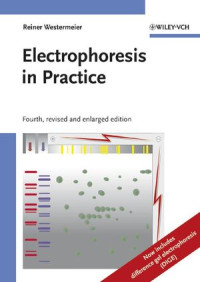 Dr. Reiner Westermeier(auth.) — Electrophoresis in Practice: A Guide to Methods and Applications of DNA and Protein Separations, Fourth Edition