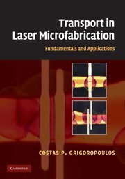 Costas P. Grigoropoulos — Transport in Laser Microfabrication: Fundamentals and Applications