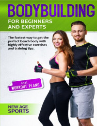 Sports, New Age; Levy, Aaron — Bodybuilding for Beginners and Experts: The fastest way to your dream figure through highly effective exercises and nutritional tips